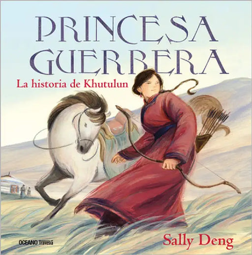 Princesa Guerrera / Warrior Princess: La Historia de Khutulun / The History of Khutulun by Deng, Sally