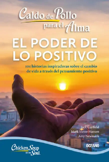 Caldo de Pollo Para El Alma:: El Poder de Lo Positivo (Segunda Edición) by Mark Víctor Hansen, Amy Newmark, Jack Canfield
