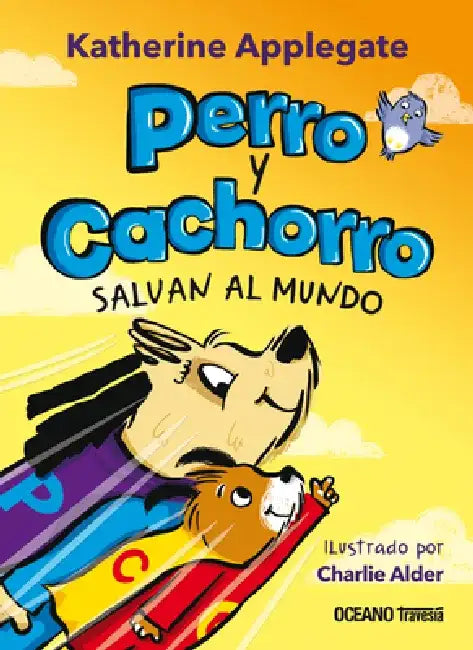 Perro Y Cachorro Salvan Al Mundo by Katherine Applegate