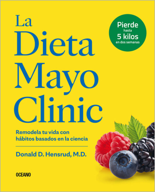 La Dieta Mayo Clinic: Remodela Tu Vida Con Hábitos Basados En La Ciencia by Donald D. Hensrud
