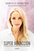 Super Atracción / Super Attractor: Cómo Hacer Realidad La Vida Que Ni En Sueños Habrías Imaginado by Gabrielle Bernstein