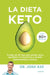 La Dieta Keto: Tu Plan de 30 Días Para Perder Peso, Equilibrar Tus Hormonas Y Revertir Padecimientos Crónicos by Josh Axe