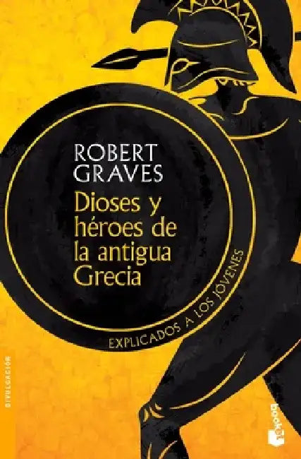 Dioses Y Héroes de la Antigua Grecia: Explicados a Los Jóvenes: Explicados a Los Jóvenes by Robert Graves