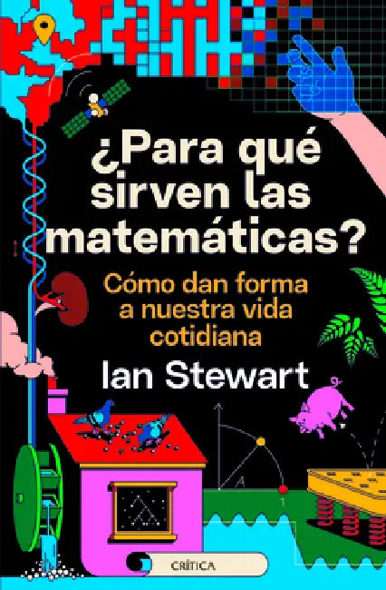 ¿Para Qué Sirven Las Matemáticas?: Cómo Dan Forma a Nuestra Vida Cotidiana by Ian Stewart