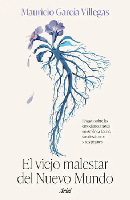El Viejo Malestar del Nuevo Mundo: Ensayo Sobre Las Emociones Tristes En América Latina, Sus Desafueros Y Sus Pesares / The Old Malaise of the New Wor by Mauricio García