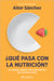 ¿Qué Pasa Con La Nutrición?: Los Grandes Debates Sobre Nutrición Que Necesitas Aclara by Aitor Sánchez García