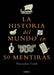 La Historia del Mundo En 50 Mentiras / A Short History of the World in 50 Lies by Natasha Tidd