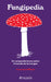 Fungipedia: Un Compendio Breve Sobre El Mundo del Hongo / Fungipedia: A Brief Compendium of Mushroom Lore by Lawrence Millman