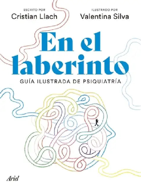 En El Laberinto: Guía Ilustrada de Psiquiatría / In the Labyrinth: Illustrated Guide to Psychiatry by Cristian Llacho, Valentina Silva