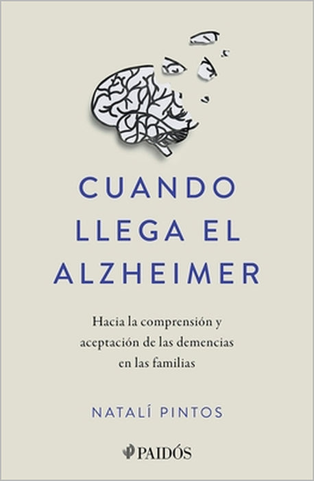 Cuando Llega El Alzheimer: Hacia La Comprensión Y Aceptación de Las Demencias En Las Familias / When Alzheimer's Arrives by Natalí Pintos