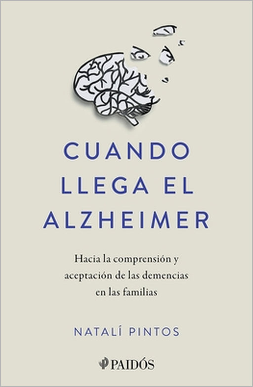 Cuando Llega El Alzheimer: Hacia La Comprensión Y Aceptación de Las Demencias En Las Familias / When Alzheimer's Arrives by Natalí Pintos