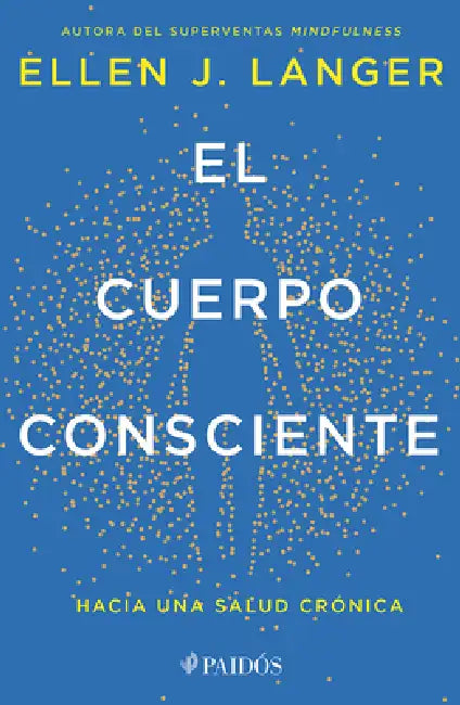 El Cuerpo Consciente: Hacia Una Salud Crónica / Counterclockwise by Ellen J. Langer