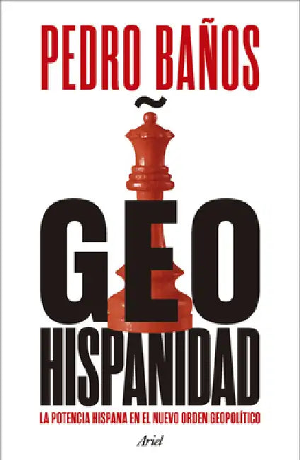 Geohispanidad: La Potencia Hispana En El Nuevo Orden Geopolítico / Geohispanicity by Pedro Baños