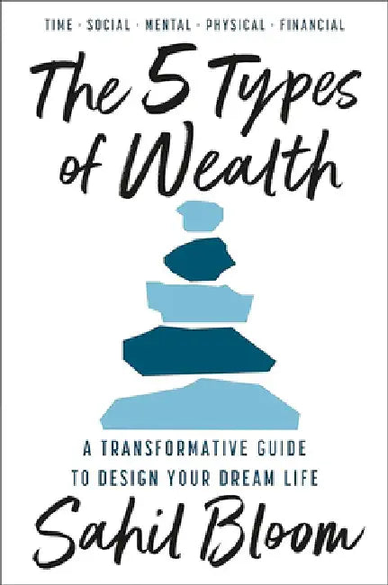 5 Tipos de Riqueza / The 5 Types of Wealth: Una Guía Transformadora Para Diseñar La Vida de Tus Sueños / A Transformative Guide to Design Your Dream L by Sahil Bloom