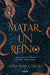 Matar Un Reino / To Kill a Kingdom by Alexandra Christo