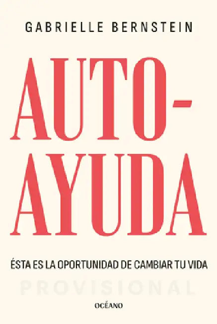 Autoayuda. Ésta Es La Oportunidad Para Cambiar Tu Vida / Self Help: This Is Your Chance to Change Your Life by Gabrielle Bernstein