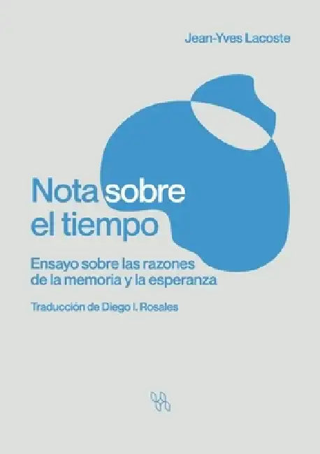 Nota sobre el tiempo. Ensayo sobre las razones de la memoria y la esperanza by Jean-Yves Lacoste