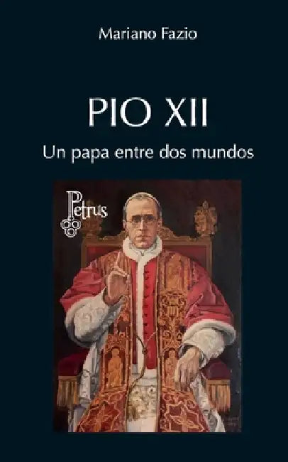 Pio XII. Un Papa entre dos mundos by Mariano Fazio Fernández