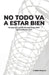 No todo va a estar bien: No esperes a que la vida deje de ser difícil para comenzar a vivir by Adrián Olvera LC
