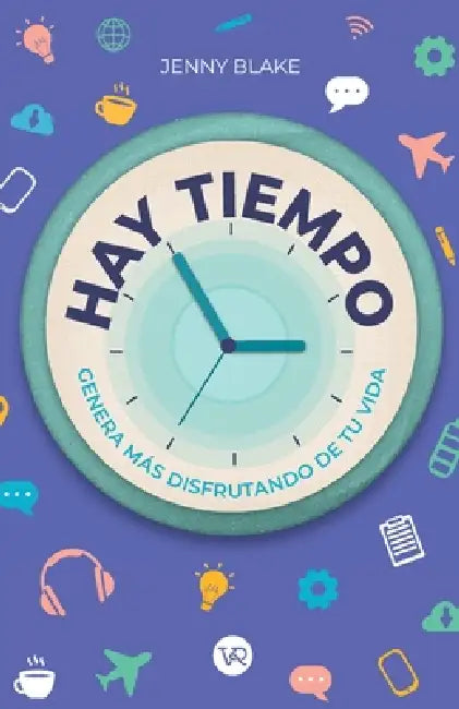 Hay tiempo: Genera más disfrutando de tu vida by Jenny Blake