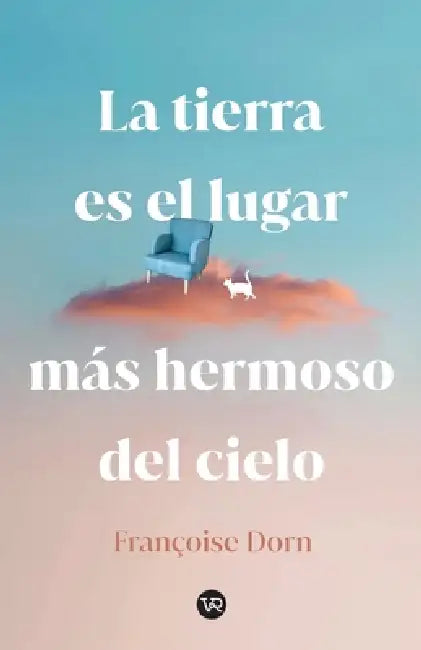 La tierra es el lugar más hermoso del cielo by Françoise Dorn