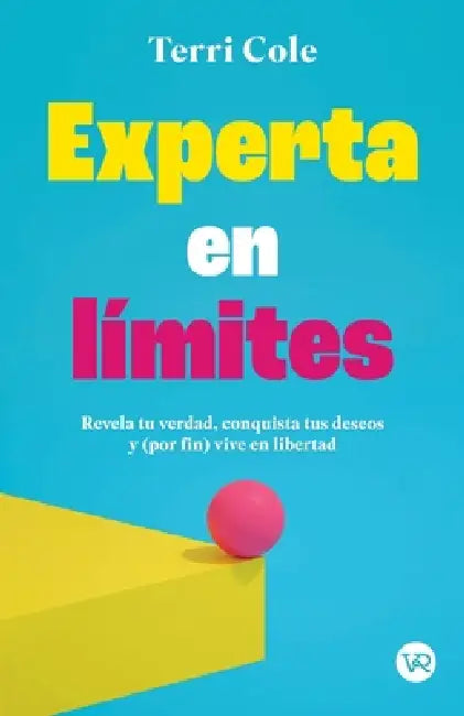 Experta en límites: Revela tu verdad, conquista tus deseos y (por fin) vive en libertad by Terri Cole