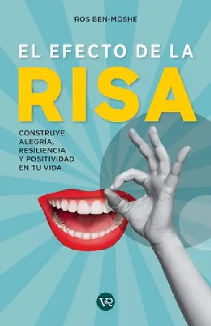 El efecto de la risa: Construye alegría, resilencia y positividad en tu vida by Ros Ben-Moshe