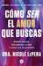 Cómo ser el amor que buscas: Rompe ciclos, encuentra la paz y sana tus relaciones by Nicole Lepera