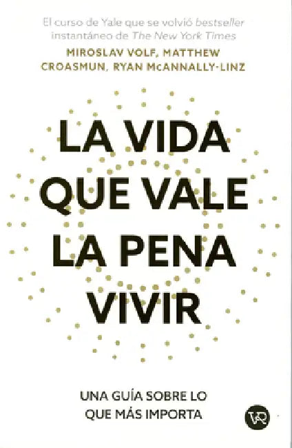 La vida que vale la pena vivir: Una guía sobre lo que más importa by Miroslav Croasmun Matthew MC Volf