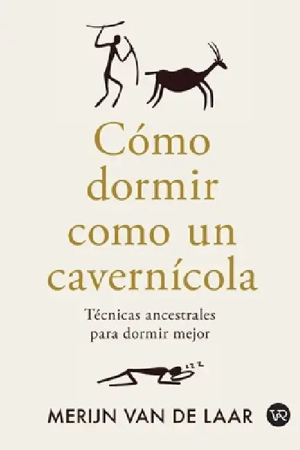 Cómo dormir como un cavernícola: Técnicas ancestrales para dormir mejor by Merijn Van de Laar