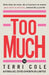 Too Much: Cómo dejar de hacer, dar y funcionar en exceso para sentirse valorada, reconocida y querida by Terri Cole