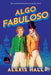 Algo fabuloso by Alexis Hall