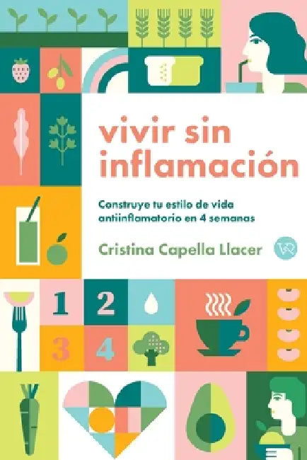 Vivir sin inflamación: Construye tu estilo de vida antiinflamatorio en 4 semanas by Cristina Capella Llacer