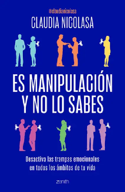 Es Manipulación Y No Lo Sabes: Desactiva Las Trampas Emocionales / It's Manipulation and You Don't Even Know It by Claudia Nicolasa