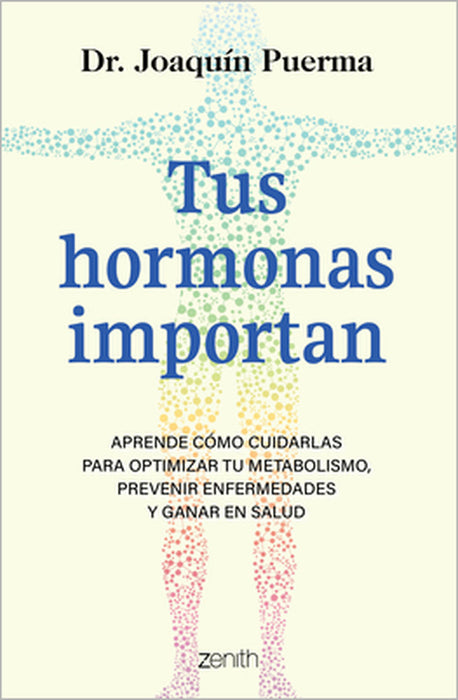 Tus Hormonas Importan: Aprende Cómo Cuidarlas Para Optimizar Tu Metabolismo, Prevenir Enfermedades Y Ganar En Salud / Your Hormones Matter by Joaquín Puerma