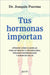 Tus Hormonas Importan: Aprende Cómo Cuidarlas Para Optimizar Tu Metabolismo, Prevenir Enfermedades Y Ganar En Salud / Your Hormones Matter by Joaquín Puerma
