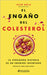 El Engaño del Colesterol: La Verdadera Historia de Un Enemigo Inventado / The Cholesterol Deception by Juan Bola