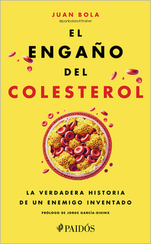 El Engaño del Colesterol: La Verdadera Historia de Un Enemigo Inventado / The Cholesterol Deception by Juan Bola