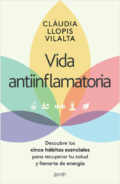 Vida Antiinflamatoria: Descubre Los Cinco Hábitos Esenciales Para Recuperar Tu Salud Y Llenarte de Energía / Anti-Inflammatory Life by Clàudia Llopis Vilalta