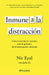 Inmune a la Distracción: Cómo Controlar Tu Atención Ante La Epidemia de la Interrupción Constante / Indistractable by Nir Eyal, Gema Moraleda Díaz