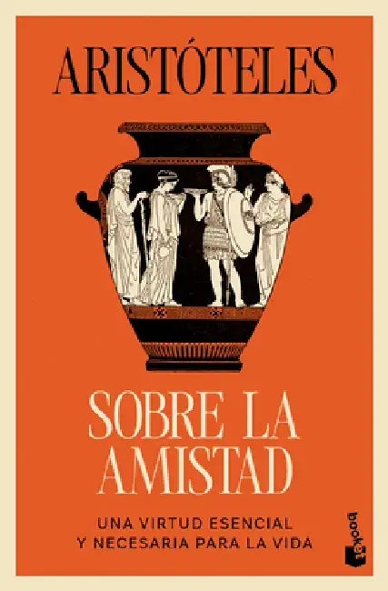 Sobre La Amistad: Una Virtud Esencial Y Necesaria Para La Vida / On Friendship by Aristóteles, Patricio de Azcárate