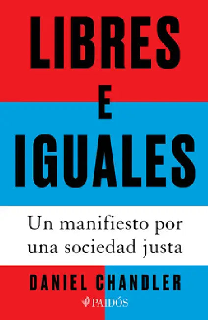 Libres E Iguales: Un Manifiesto Por Una Sociedad Justa / Free and Equal: A Manifesto for a Just Society by Daniel Chandler, Antonio Francisco Rodríguez Esteban