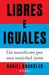 Libres E Iguales: Un Manifiesto Por Una Sociedad Justa / Free and Equal: A Manifesto for a Just Society by Daniel Chandler, Antonio Francisco Rodríguez Esteban