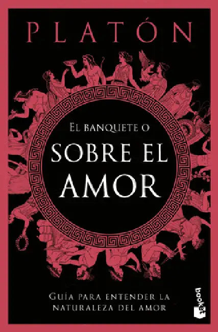 El Banquete O Sobre El Amor: Guía Para Entender La Naturaleza del Amor / The Symposium, or on Love: A Guide to Understanding the Nature of Love by Platón, Carlos García Gual, Luis Roig de Lluis