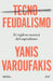 Tecnofeudalismo: El Sigiloso Sucesor del Capitalismo / Technofeudalism: What Killed Capitalism by Yanis Varoufakis