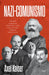 Nazi-Comunismo: Porqué Marxistas, Leninistas Y Nazi Fascistas Son Gemelos Ideológicos / Nazi-Communism by Áxel Kaiser