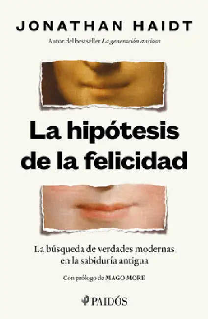 La Hipótesis de la Felicidad: La Búsqueda de Verdades Modernas En La Sabiduría Antigua / The Happiness Hypothesis: Finding Modern Truth in Ancient Wis by Jonathan Haidt, Mago More, Gabriela Poveda