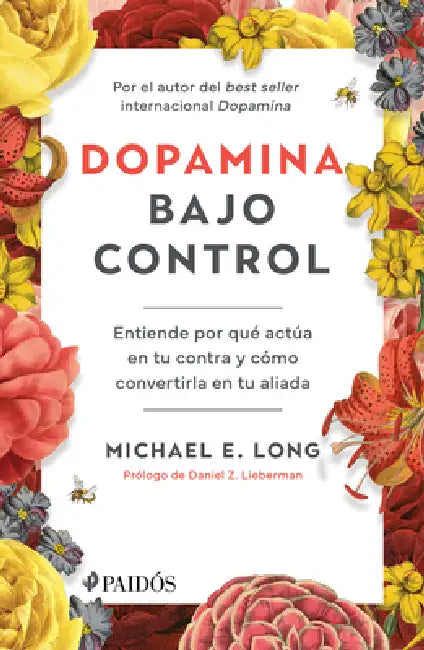 Dopamina Bajo Control: Entiende Por Qué Actúa En Tu Contra Y Cómo Convertirla En Tu Aliada / Taming the Molecule of More by Michael E. Long, Daniel Z. Lieberman, Àlex Guàrdia Berdiell