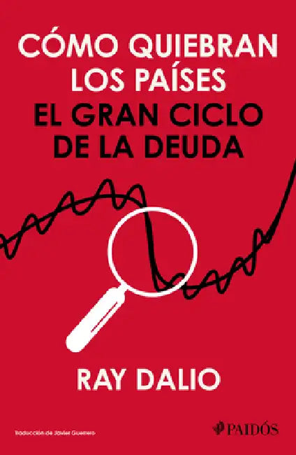 Cómo Quiebran Los Países: El Gran Ciclo de la Deuda / How Countries Go Broke by Ray Dalio, Javier Guerrero Gimeno