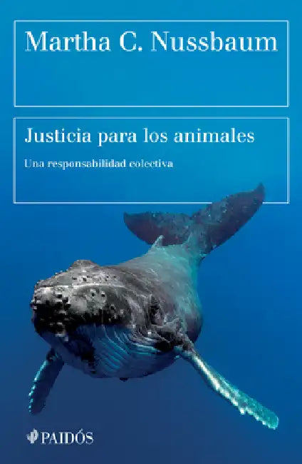 Justicia Para Los Animales: Nuestra Responsabilidad Colectiva / Justice for Animals by Martha C. Nussbaum, Albino Santos Mosquera